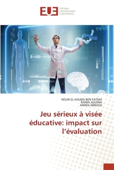 Jeu sérieux à visée éducative: impact sur l'évaluation (French Edition)