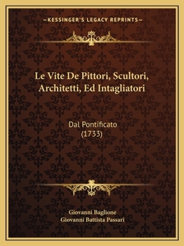 Paperback Le Vite De Pittori, Scultori, Architetti, Ed Intagliatori: Dal Pontificato (1733) [Italian] Book