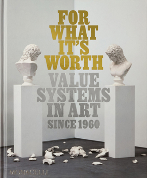 Hardcover For What It's Worth: Value Systems in Art Since 1960 Book