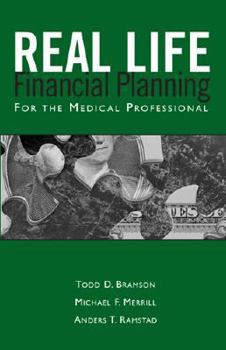 Real Life Financial Planning for the Medical Professional: A Medical Professional's Guide to Organizing T Financial Plan and Prioritizing Financial Decision