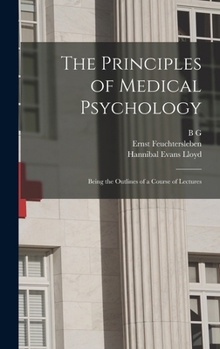 Hardcover The Principles of Medical Psychology: Being the Outlines of a Course of Lectures Book