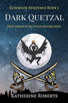 Dark Quetzal - Book #3 of the Echorium Sequence