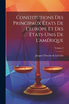 Paperback Constitutions Des Principaux États De L'europe Et Des Etats-unis De L'amérique; Volume 2 [French] Book
