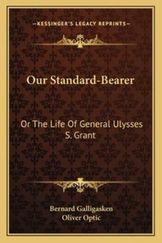 Paperback Our Standard-Bearer: Or The Life Of General Ulysses S. Grant Book