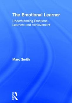 Hardcover The Emotional Learner: Understanding Emotions, Learners and Achievement Book