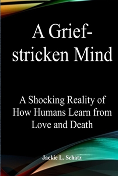 Paperback A Grief-stricken Mind: A Shocking Reality of How Humans Learn from Love and Death. Book