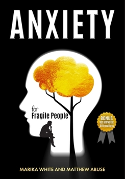 Paperback Anxiety For Fragile People: 9+1 Topics to Permanently Defeat Anxiety and Panic Attacks with Guided Meditations. Overcome Depression,Cure Overthinking Through Stress Control and Self-Discipline Hacking Book