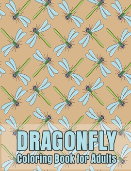 Paperback Dragonfly Coloring Book for Adults: Wonderful Dragonflies, Stress Relieving, Relaxing Coloring Book