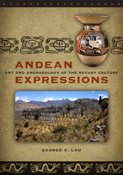 Paperback Andean Expressions: Art and Archaeology of the Recuay Culture Book