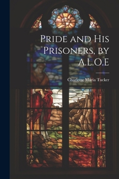 Paperback Pride and His Prisoners, by A.L.O.E Book