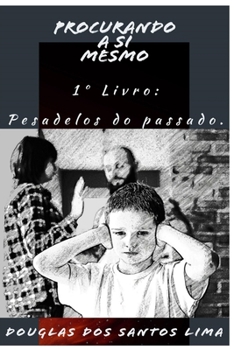 Paperback Procurando á si Mesmo: Livro 1 PESADELOS DO PASSADO [Portuguese] Book