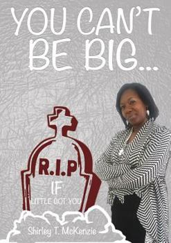 Paperback You Can't Be BIG If little Got You! Book