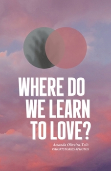 Paperback Where Do We Learn to Love?: Short Stories & Photos Book