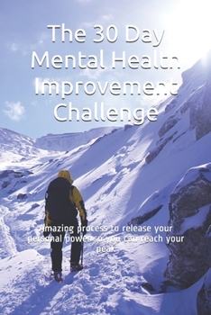 Paperback The 30 Day Mental Health Improvement Challenge: Amazing process to release your personal power so you can reach your peak Book