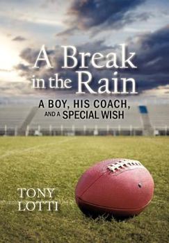 Hardcover A Break in the Rain: A Boy, His Coach, and a Special Wish Book