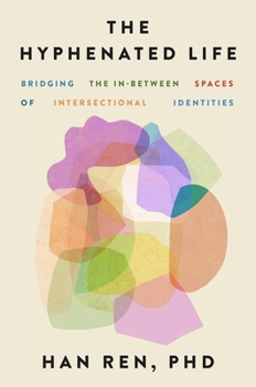 Hardcover The Hyphenated Life: Bridging the In-Between Spaces of Intersectional Identities Book
