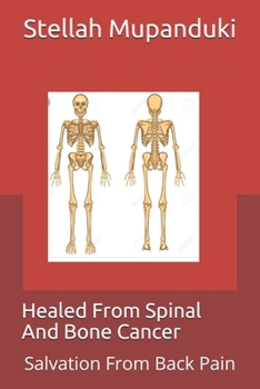 Paperback Healed From Spinal And Bone Cancer: Salvation From Back Pain Book