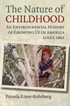 Hardcover Nature of Childhood: An Environmental History of Growing Up in America since 1865 Book