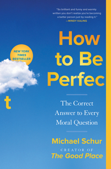 How to Be Perfect: The Correct Answer to Every Moral Question