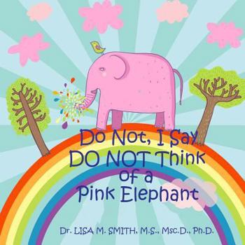 Paperback Do Not, I Say Do Not Think of a Pink Elephant Book