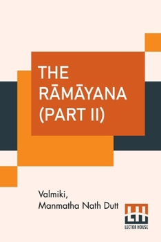 Paperback The R&#257;m&#257;yana (Part II): Vol. III. - &#256;ranyak&#257;ndam, Vol. IV. - Kishkindh&#257;k&#257;ndam, Vol. V. - Sundarak&#257;ndam. (Complete S Book