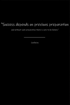 Confucius Notebook: Success depends on previous preparation and without such preparation there is sure to be failure.