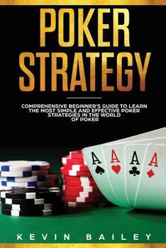 Paperback Poker Strategy: Comprehensive Beginner's Guide to Learn the Most Simple and Effective Poker Strategies in the World of Poker Book