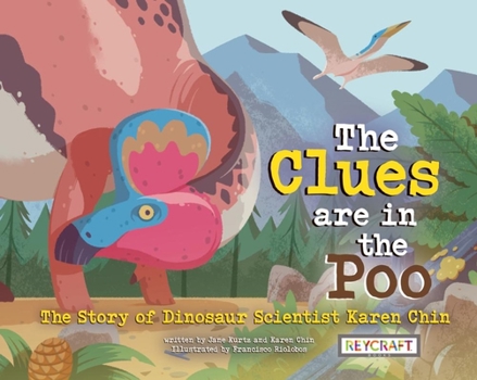 Paperback The Clues Are in the Poo: The Story of Dinosaur Scientist Karen Chin: The Story of Dinosaur Scientist Karen Chin Book