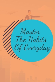 Paperback Master The Habits Of Everyday NOTEBOOK: 6'x9' notebook 120 pages Book