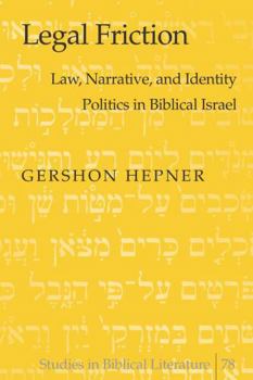 Hardcover Legal Friction: Law, Narrative, and Identity Politics in Biblical Israel Book