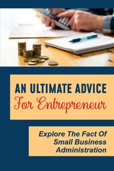 Paperback An Ultimate Advice For Entrepreneur: Explore The Fact Of Small Business Administration: Careful Strategic Planning Book