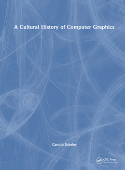 Hardcover A Cultural History of Computer Graphics Book