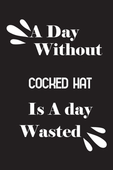 Paperback A day without cocked hat is a day wasted Book