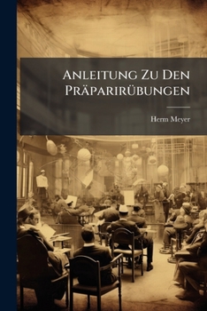 Paperback Anleitung Zu Den Präparirübungen: Für Den Gebrauch Der Studirenden Book