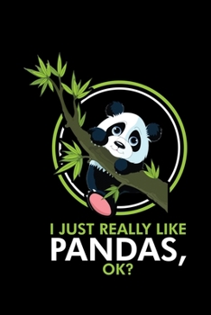 I JUST REALLY LIKE PANDAS, OK?: A Journal, Notepad, or Diary to write down your thoughts. - 120 Page - 6x9 - College Ruled Journal - Writing Book, Personal Writing Space, Doodle, Note, Sketchpad