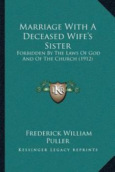 Paperback Marriage With A Deceased Wife's Sister: Forbidden By The Laws Of God And Of The Church (1912) Book