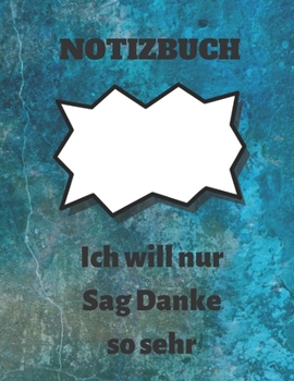 Notizbuch: Ich will nur Sag Danke so sehr: Notizbuch Geschenk für Danksagung, journal Buch für Danksagung  Zeitschrift und fütterte Buch für ... Notizbuch für Danksagung (German Edition)