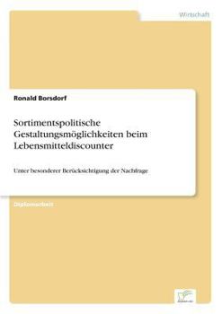 Paperback Sortimentspolitische Gestaltungsmöglichkeiten beim Lebensmitteldiscounter: Unter besonderer Berücksichtigung der Nachfrage [German] Book
