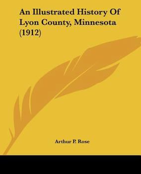 Paperback An Illustrated History Of Lyon County, Minnesota (1912) Book