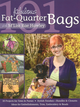 Paperback 101 Fabulous Fat-Quarter Bags with m'Lis: 10 Projects for Totes & Purses Ideas for Embellishments, Trim, Embroidery & Beads Stylish Finishes-Handles & Book