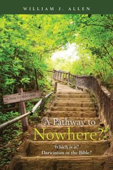 Paperback A Pathway to Nowhere?: Which is it? Darwinism or the Bible? Book