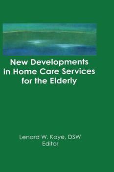 Paperback New Developments in Home Care Services for the Elderly: Innovations in Policy, Program, and Practice Book