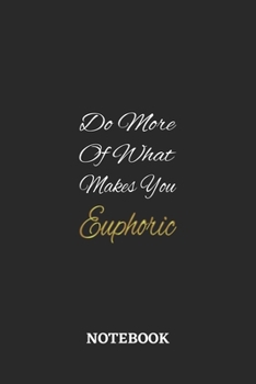 Do More Of What Makes You Euphoric: 6x9 inches - 110 ruled, lined pages • Greatest life motivational Journal • Gift, Present Idea