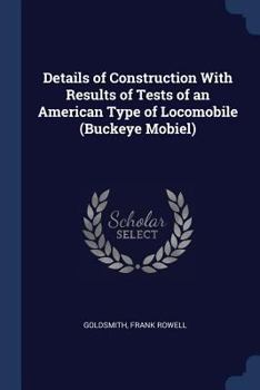 Paperback Details of Construction With Results of Tests of an American Type of Locomobile (Buckeye Mobiel) Book