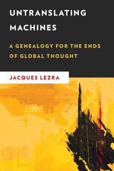 Paperback Untranslating Machines: A Genealogy for the Ends of Global Thought Book