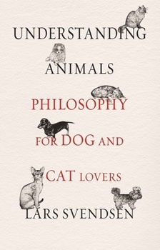 Hardcover Understanding Animals: Philosophy for Dog and Cat Lovers Book