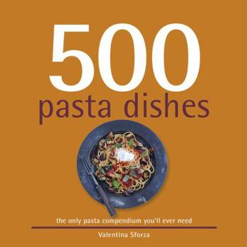 Hardcover 500 Pasta Dishes: The Only Compendium of Pasta Dishes You'll Ever Need Book