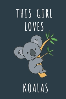 THIS GIRL LOVES KOALAS: Cute journal for Animal Lovers. Size 6"*9" 120 Pages (Composition Book, Journal)