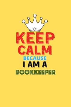 Paperback Keep Calm Because I Am A Bookkeeper - Funny Bookkeeper Notebook And Journal Gift: Lined Notebook / Journal Gift, 120 Pages, 6x9, Soft Cover, Matte Fin Book