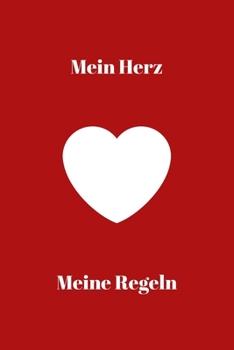 Mein Herz meine Regeln: Notizbuch - Journal - Notebook - Insgesamt 135 Seiten - Liniert - Maße ca. DIN A5 (German Edition)
